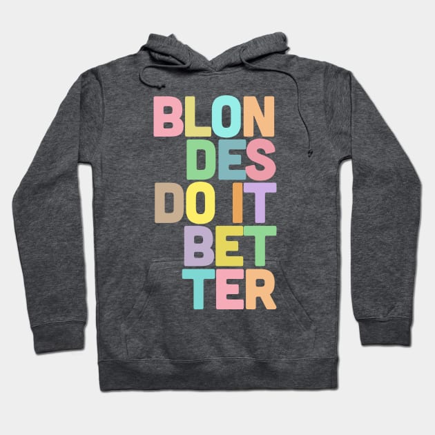 Blondes Do It Better / Typographic Design Hoodie by DankFutura